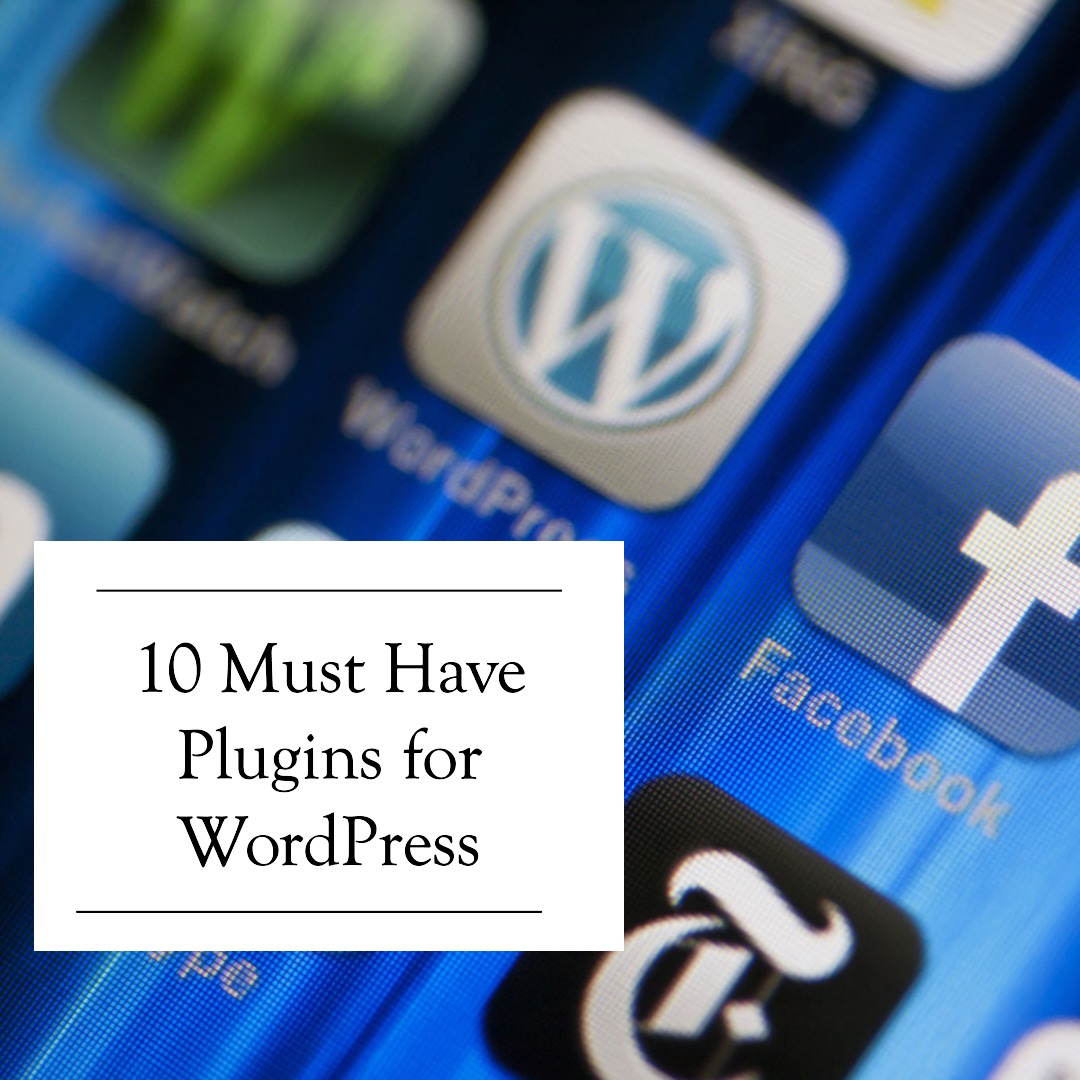 Top 10 Must-Have WordPress Plugins for Every Website